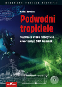 Podwodni tropiciele. Tajemnica wraku niszczyciela ORP Kujawiak