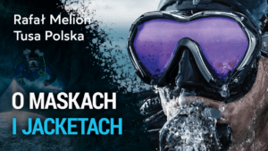 O maskach i jacketach – Rafał Melion