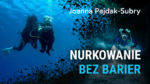 Nurkowanie bez barier - Joanna Pajdak-Subry
