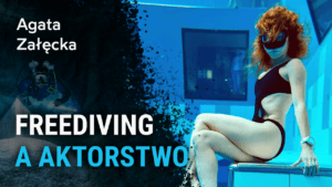 Freediving a aktorstwo - Agata Załęcka