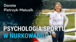 Psychologia sportu w nurkowaniu - Dorota Pietrzyk-Matusik
