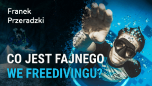 Franek Przeradzki - Co jest fajnego we freedivingu?