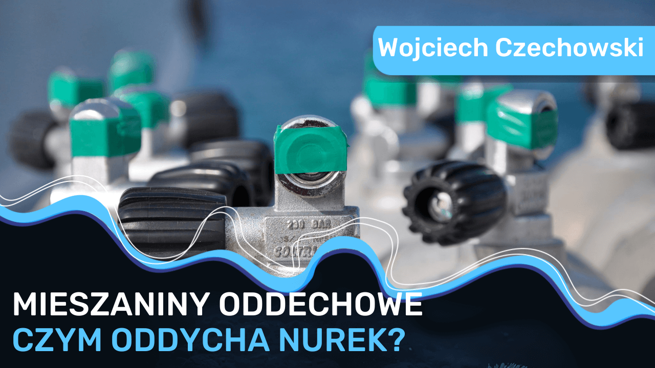 Czym oddycha nurek, czyli o jakości czynnika oddechowego - Wojciech Czechowski