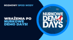 Wrażenia po Nowych Nurkowych Demo Days