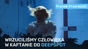 Jak zanurzyliśmy człowieka w kaftanie bezpieczeństwa w Deepspot? - Franek Przeradzki