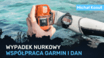 Wypadek nurkowy: co zmienia współpraca Garmin i DAN? - Michał Kosut 